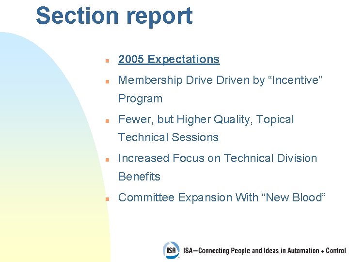 Section report n 2005 Expectations n Membership Driven by “Incentive” Program n Fewer, but