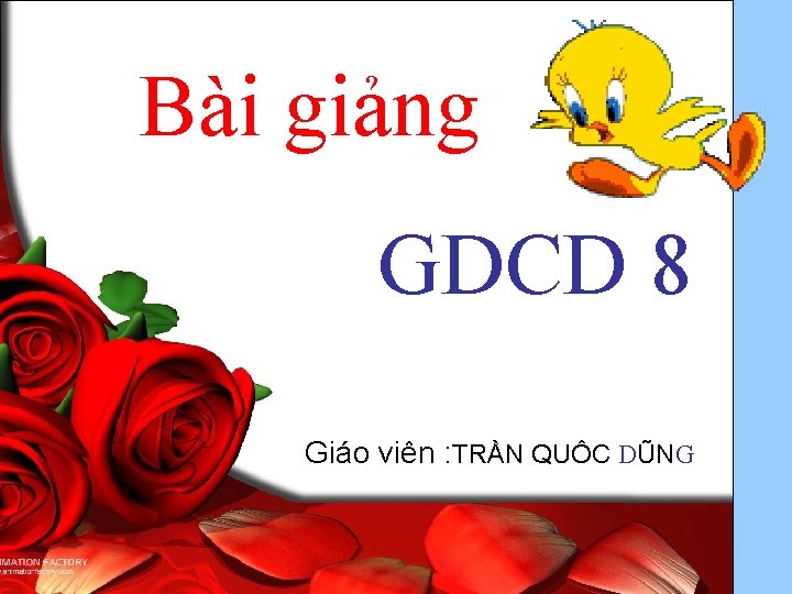 Bài giảng GDCD 8 Giáo viên : TRẦN QUÔC DŨNG 