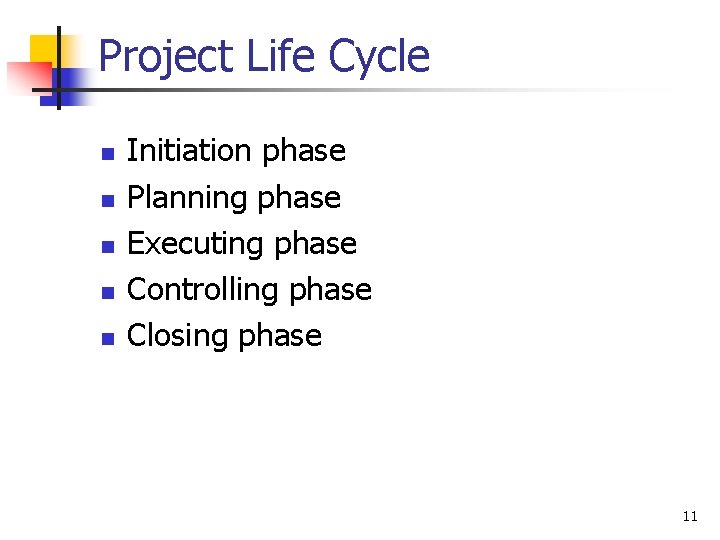 Project Life Cycle n n n Initiation phase Planning phase Executing phase Controlling phase
