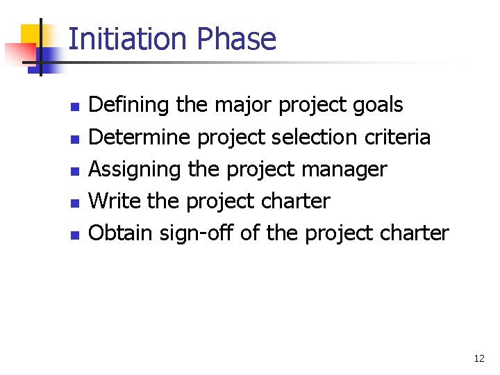 Initiation Phase n n n Defining the major project goals Determine project selection criteria