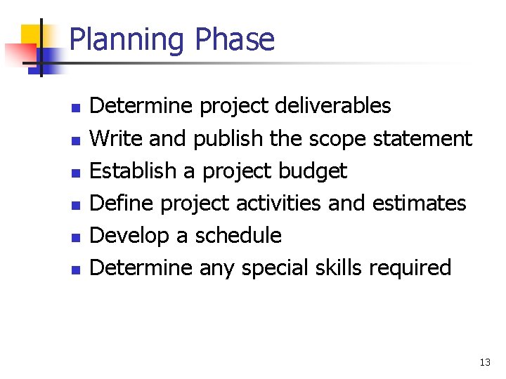 Planning Phase n n n Determine project deliverables Write and publish the scope statement