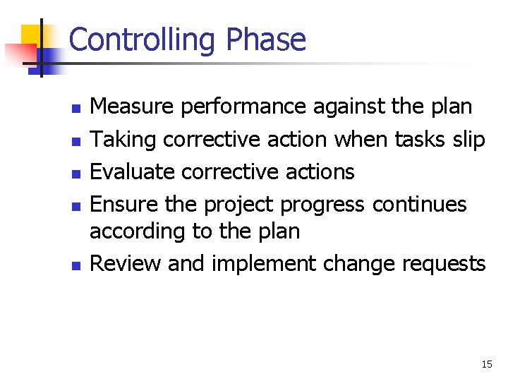 Controlling Phase n n n Measure performance against the plan Taking corrective action when