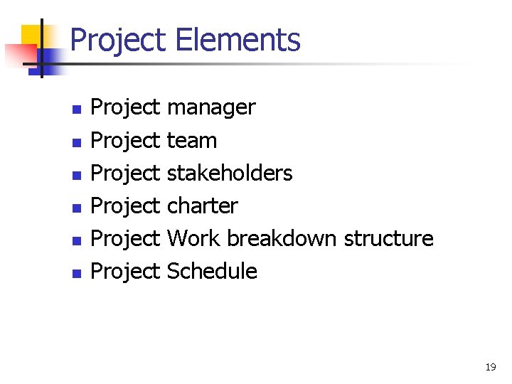 Project Elements n n n Project Project manager team stakeholders charter Work breakdown structure