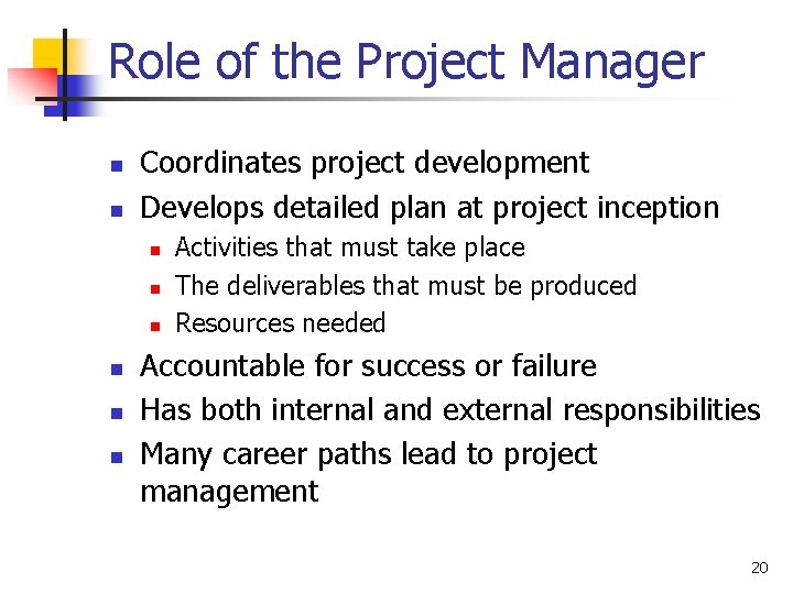 Role of the Project Manager n n Coordinates project development Develops detailed plan at