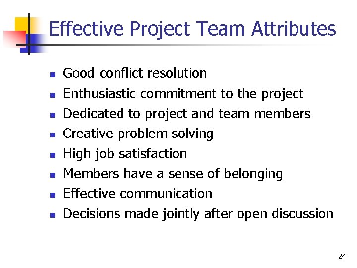 Effective Project Team Attributes n n n n Good conflict resolution Enthusiastic commitment to