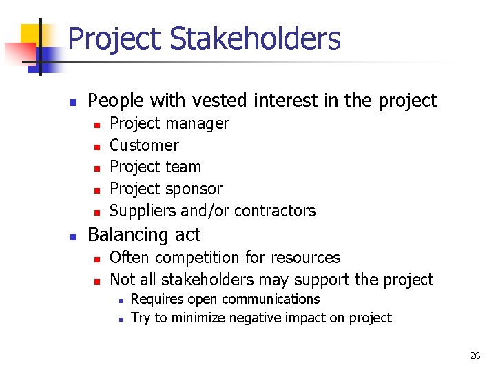 Project Stakeholders n People with vested interest in the project n n n Project