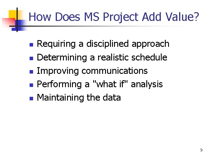 How Does MS Project Add Value? n n n Requiring a disciplined approach Determining