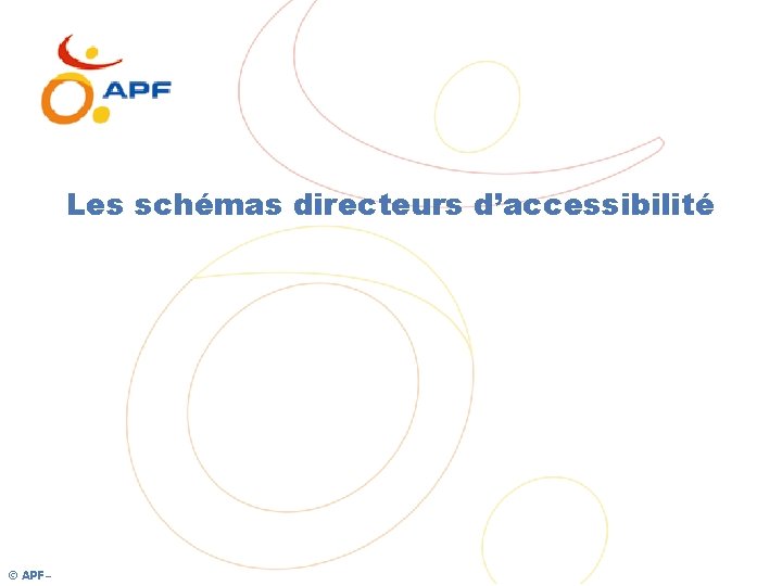 Les schémas directeurs d’accessibilité © APF – 