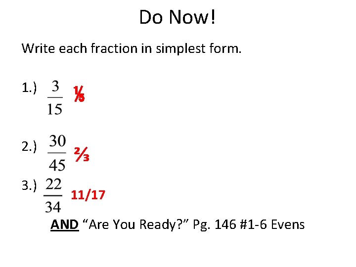Do Now! Write each fraction in simplest form. 1. ) ⅕ 2. ) ⅔