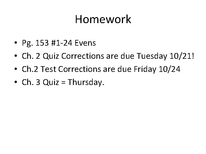 Homework • • Pg. 153 #1 -24 Evens Ch. 2 Quiz Corrections are due