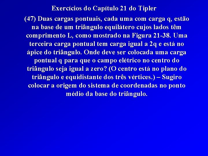 Exercícios do Capítulo 21 do Tipler (47) Duas cargas pontuais, cada uma com carga