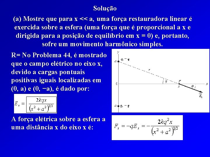 Solução (a) Mostre que para x << a, uma força restauradora linear é exercida