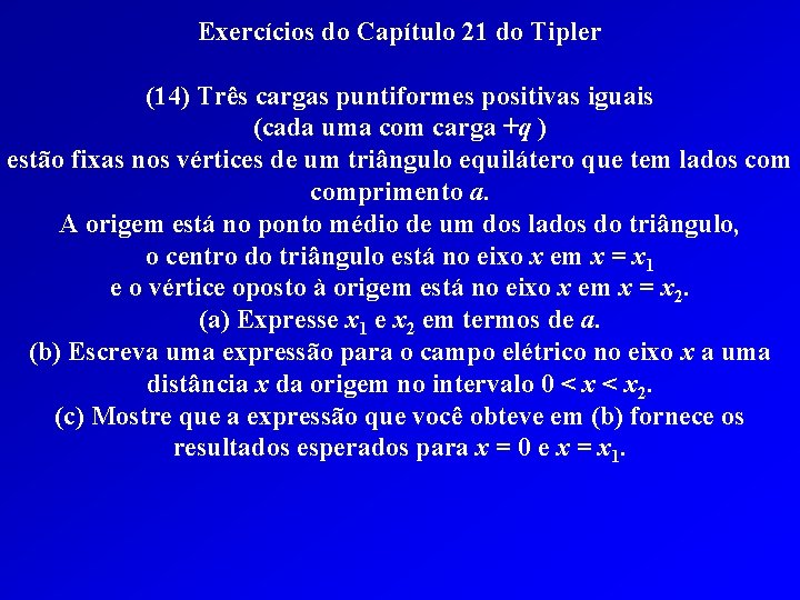 Exercícios do Capítulo 21 do Tipler (14) Três cargas puntiformes positivas iguais (cada uma