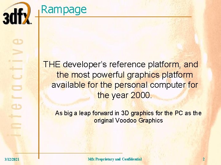 Rampage THE developer’s reference platform, and the most powerful graphics platform available for the