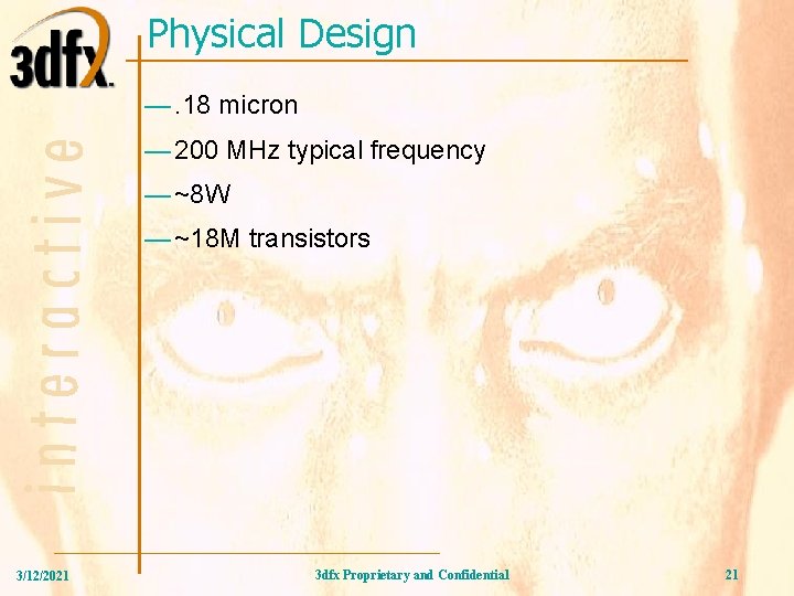 Physical Design —. 18 micron — 200 MHz typical frequency — ~8 W —