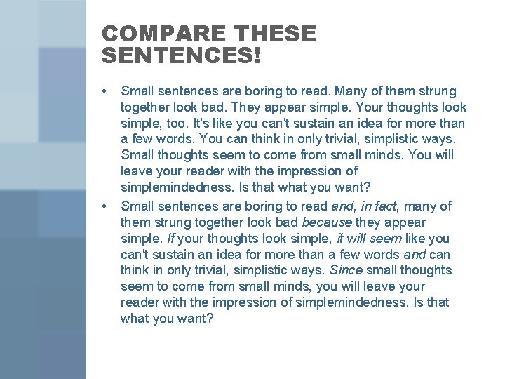 COMPARE THESE SENTENCES! • • Small sentences are boring to read. Many of them