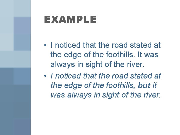 EXAMPLE • I noticed that the road stated at the edge of the foothills.