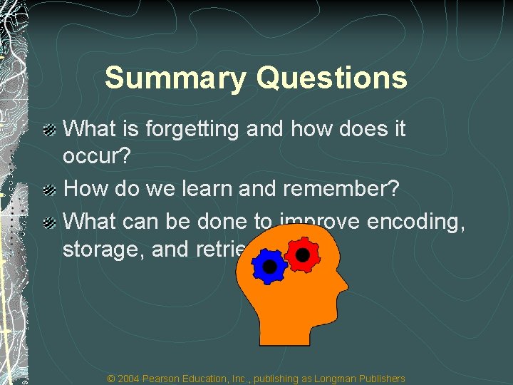 Summary Questions What is forgetting and how does it occur? How do we learn