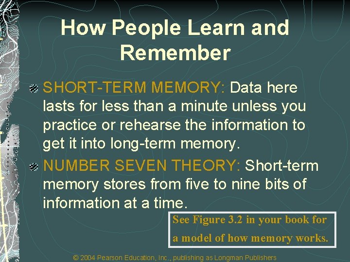 How People Learn and Remember SHORT-TERM MEMORY: Data here lasts for less than a