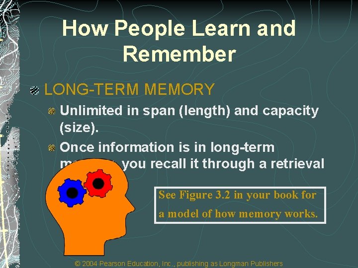 How People Learn and Remember LONG-TERM MEMORY Unlimited in span (length) and capacity (size).