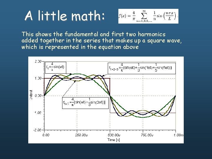 A little math: This shows the fundamental and first two harmonics added together in