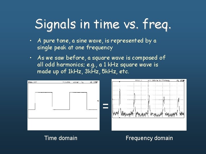 Signals in time vs. freq. • A pure tone, a sine wave, is represented