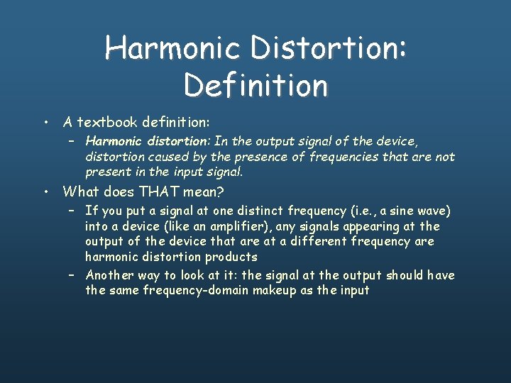 Harmonic Distortion: Definition • A textbook definition: – Harmonic distortion: In the output signal