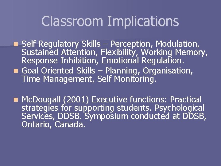 Classroom Implications Self Regulatory Skills – Perception, Modulation, Sustained Attention, Flexibility, Working Memory, Response