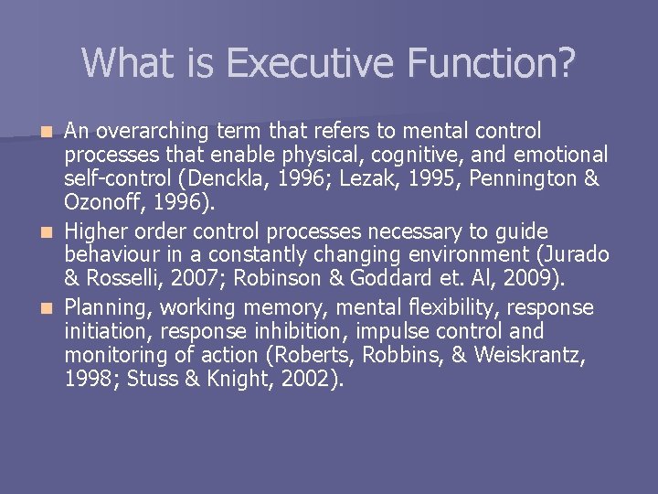 What is Executive Function? An overarching term that refers to mental control processes that