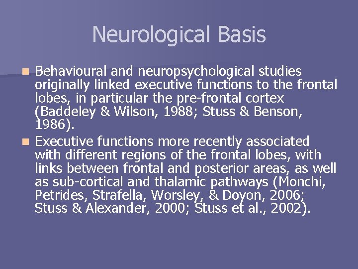 Neurological Basis Behavioural and neuropsychological studies originally linked executive functions to the frontal lobes,