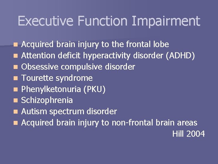 Executive Function Impairment n n n n Acquired brain injury to the frontal lobe