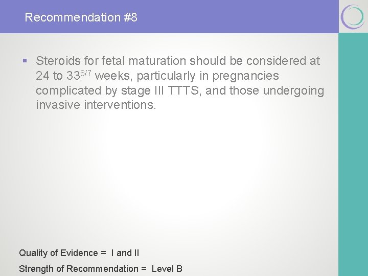 Recommendation #8 § Steroids for fetal maturation should be considered at 24 to 336/7