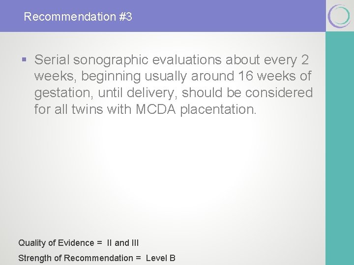 Recommendation #3 § Serial sonographic evaluations about every 2 weeks, beginning usually around 16