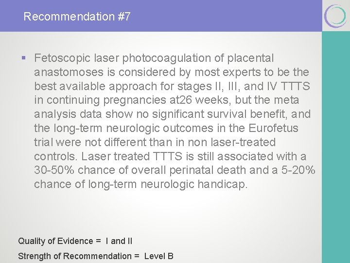 Recommendation #7 § Fetoscopic laser photocoagulation of placental anastomoses is considered by most experts