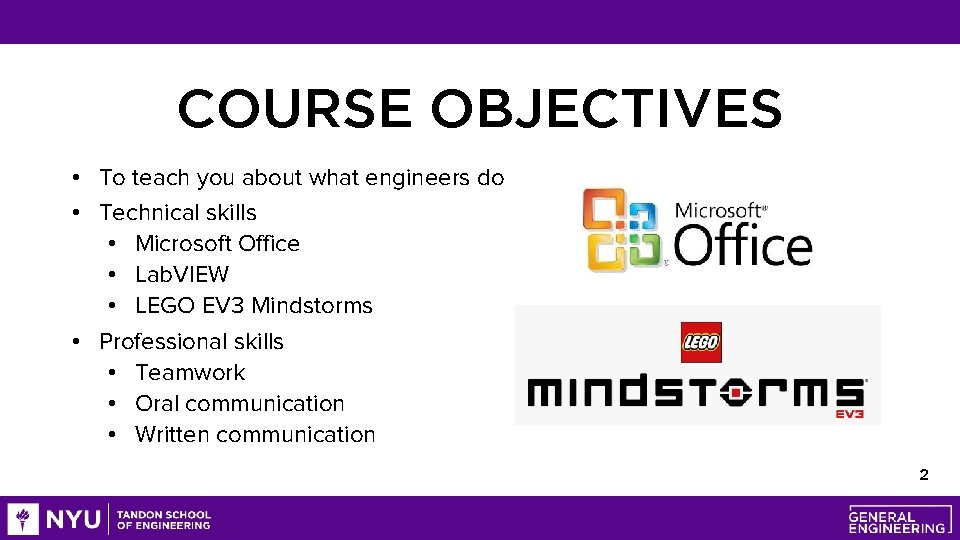 COURSE OBJECTIVES • To teach you about what engineers do • Technical skills •