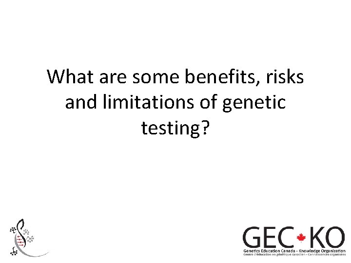What are some benefits, risks and limitations of genetic testing? 