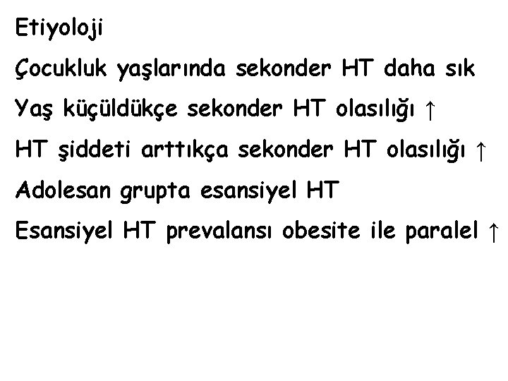 Etiyoloji Çocukluk yaşlarında sekonder HT daha sık Yaş küçüldükçe sekonder HT olasılığı ↑ HT