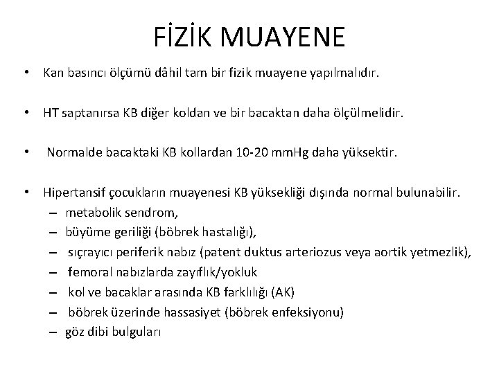 FİZİK MUAYENE • Kan basıncı ölçümü dâhil tam bir fizik muayene yapılmalıdır. • HT