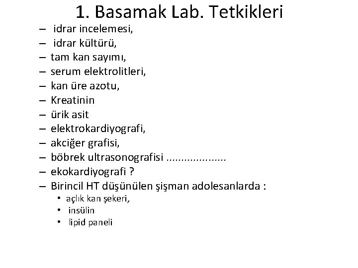 – – – 1. Basamak Lab. Tetkikleri idrar incelemesi, idrar kültürü, tam kan sayımı,