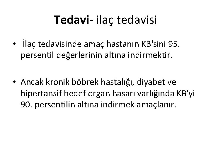 Tedavi- ilaç tedavisi • İlaç tedavisinde amaç hastanın KB'sini 95. persentil değerlerinin altına indirmektir.