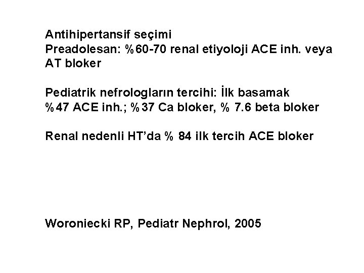 Antihipertansif seçimi Preadolesan: %60 -70 renal etiyoloji ACE inh. veya AT bloker Pediatrik nefrologların