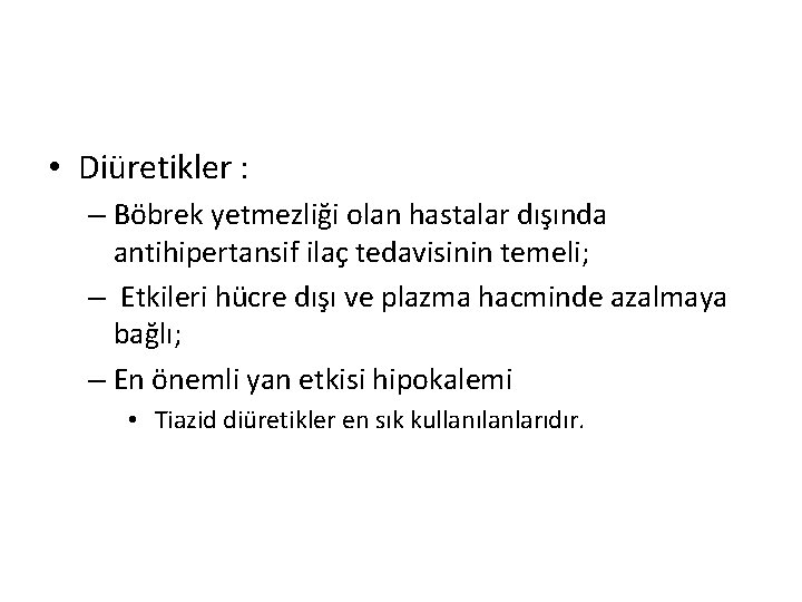  • Diüretikler : – Böbrek yetmezliği olan hastalar dışında antihipertansif ilaç tedavisinin temeli;