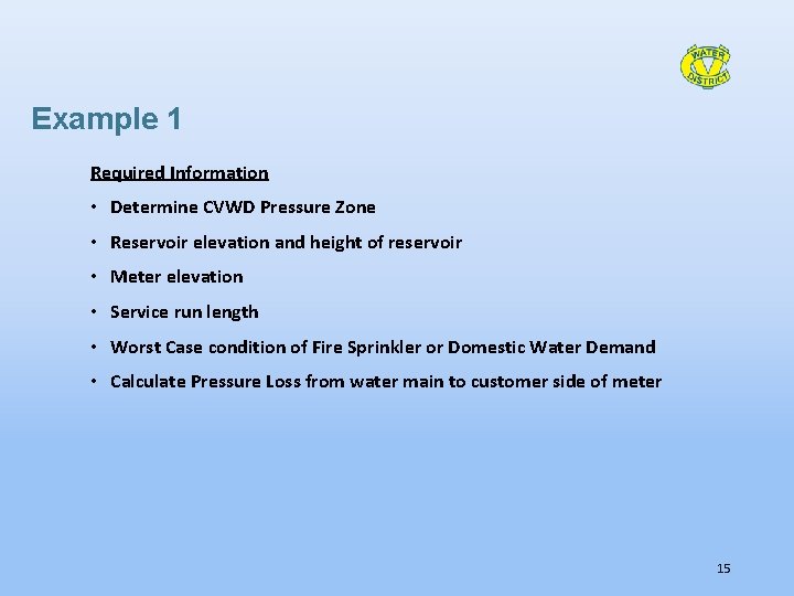 Example 1 Required Information • Determine CVWD Pressure Zone • Reservoir elevation and height