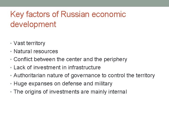 Key factors of Russian economic development • Vast territory • Natural resources • Conflict