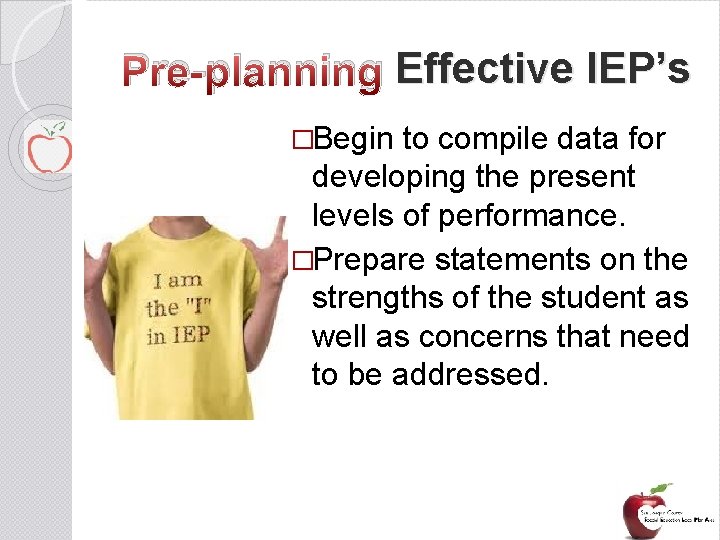 Pre-planning Effective IEP’s �Begin to compile data for developing the present levels of performance.