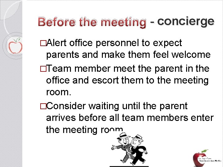 Before the meeting - concierge �Alert office personnel to expect parents and make them