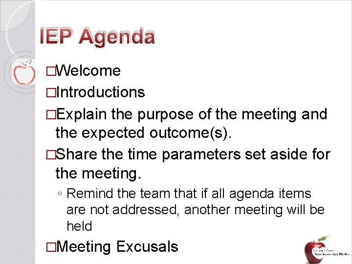 IEP Agenda �Welcome �Introductions �Explain the purpose of the meeting and the expected outcome(s).
