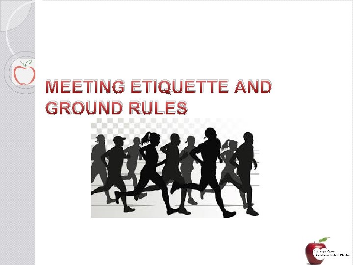 MEETING ETIQUETTE AND GROUND RULES 