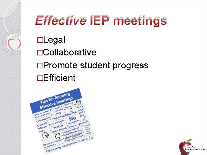 Effective IEP meetings �Legal �Collaborative �Promote �Efficient student progress 