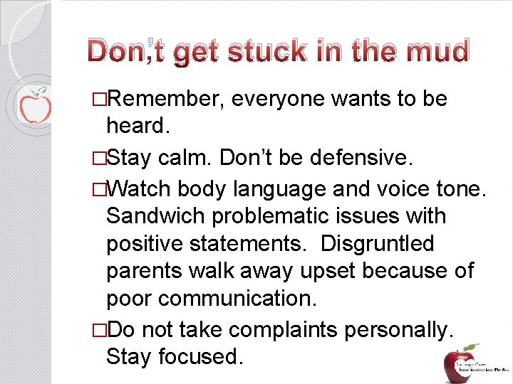 Don’t get stuck in the mud �Remember, everyone wants to be heard. �Stay calm.